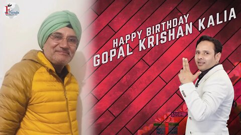 Warmest wishes for a very happy birthday, Gopal Krishan Kalia Ji