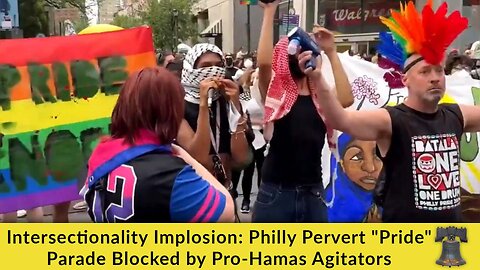 Intersectionality Implosion: Philly Pervert "Pride" Parade Blocked by Pro-Hamas Agitators