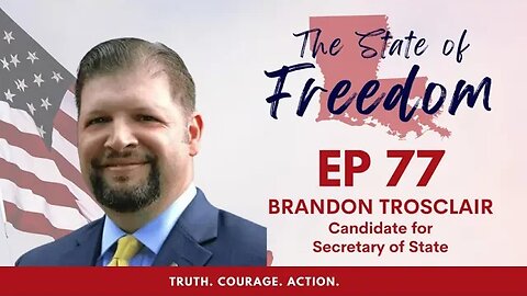 Episode 77 - Candidate Endorsement Series feat. Brandon Trosclair, Secretary of State Candidate