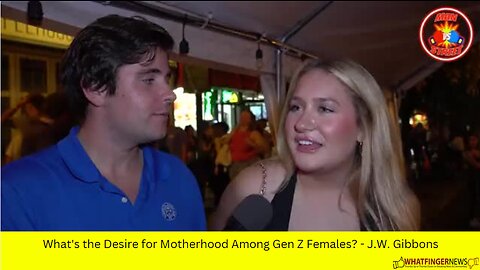What's the Desire for Motherhood Among Gen Z Females? - J.W. Gibbons