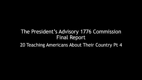 The President's Advisory 1776 Commission Final Report 20 Teaching Americans About Their Country 4/4