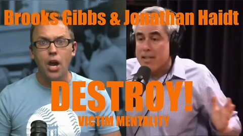 Destroying Victim Mentality! With Brooks Gibbs & Jonathan Haidt