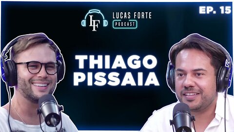 THIAGO PISSAIA | Lucas Forte Podcast #14