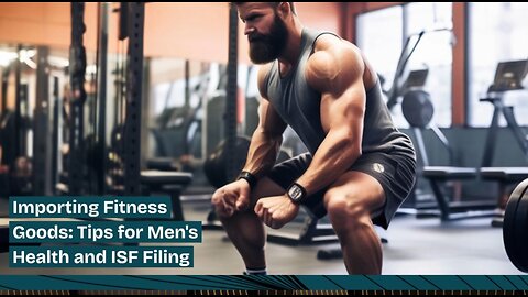"Maximizing Men's Fitness Imports: ISF Filing Strategies"