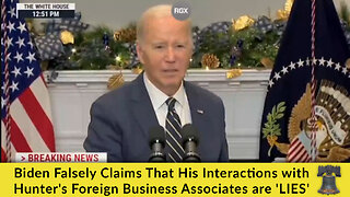 Biden Falsely Claims That His Interactions with Hunter's Foreign Business Associates are 'LIES'