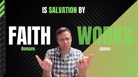 Is salvation by faith alone, or faith plus works?