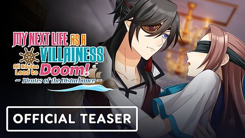 My Next Life As a Villainess: All Routes Lead to Doom- Pirates of the Disturbance - Official Trailer