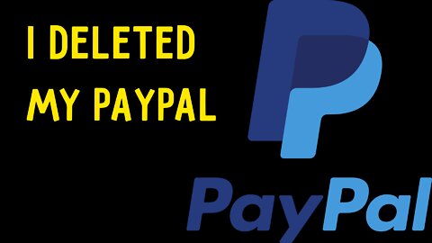 I Deleted My PayPal Account (To Oppose the Larger Insidious Issue)