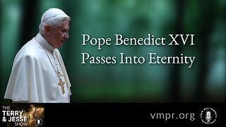 03 Jan 23, The Terry & Jesse Show: Pope Benedict XVI Passes Into Eternity