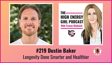 #219 Dustin Baker - Longevity Done Smarter and Healthier