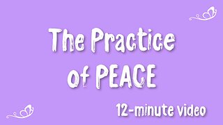 The Practice of PEACE ~ 12-minute video ~ Where The Spirit Of The Lord Is...