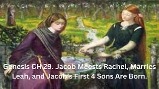 Part 2. Genesis CH 29. Jacob Tricked into Marrying Leah. Jaco’s First 4 Sons Are Born.