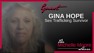 The Michelle Moore Show: Gina Hope 'Sex Trafficking Survivor Tells Her Story' Pt. 1 June 5, 2023