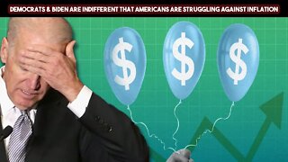 Democrats & Biden Are Indifferent That Americans Are Struggling Against Inflation