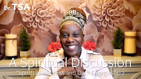 Spiritual Wellness and Dark Engeries P2