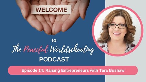 Peaceful Worldschooling Podcast - Episode 14: Raising Entrepreneurs with Tara Bushaw