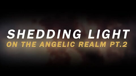 Shedding Light on The Angelic Realm Pt. 2