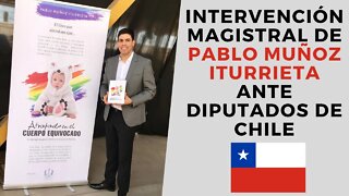 Intervención magistral de Pablo Muñoz Iturrieta ante Diputados de Chile