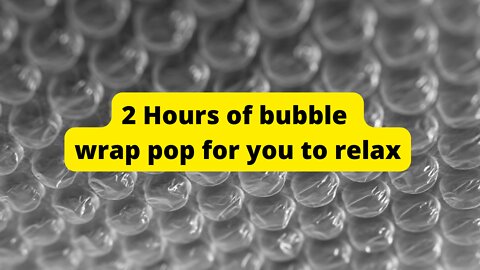 2 Hours of bubble wrap pop for you to relax