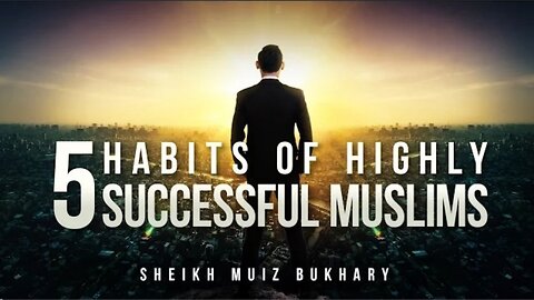 5 Islamic Habits of Highly Successfull Muslims.