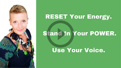 RESET Your Energy. Stand In Your POWER. Use Your Voice