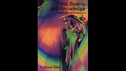 Time, Space, and Knowledge; A New Vision of Reality, by Tarthang Tulku, Chapter 3