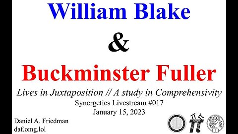 Synergetics Livestream #017.2 ~ William Blake & Buckminster Fuller (Lives in Juxtaposition)