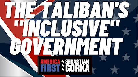 The Taliban's "inclusive" government. Jim Hanson with Sebastian Gorka on AMERICA First