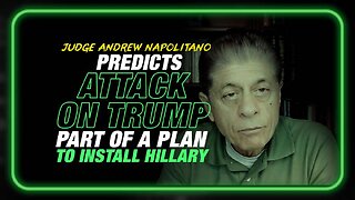 Judge Napolitano Predicts Attack on Trump is Part of a Scam to Install Hillary Clinton as President