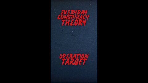 Everyday Conspiracy Theory - Operation Target