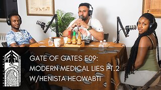 Gate of Gates E09: Modern Medical Lies Pt.2 W/Henista Heqwabti