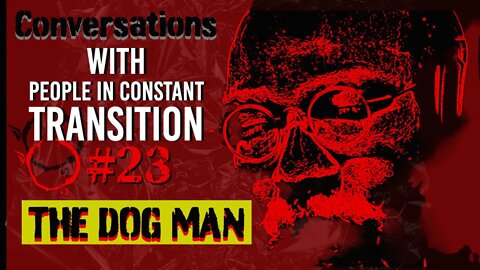 Conversations With People in Transition #23 The Dog Man
