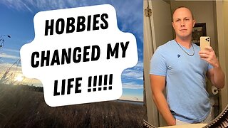 #22 - Hobbies Changed My Life