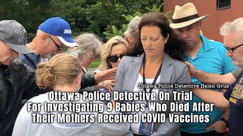 Ottawa Detective On Trial For Investigating 9 Babies Who Died After Mothers Received COVID Vaccines
