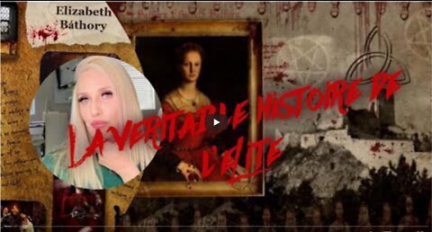 L’ HISTOIRE D’ELIZABETH BATHORY ou La preuve que lélite est malade depuis des siècles ! #truestory