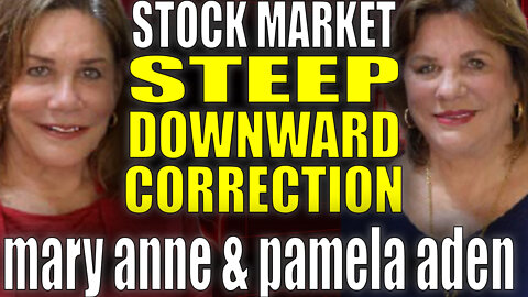 Expect "Steep Downward Correction" In Stocks | Mary Anne & Pamela Aden