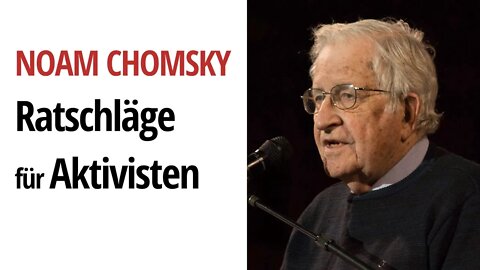 Noam Chomsky - Ratschläge für Aktivisten & die jüngere Generation