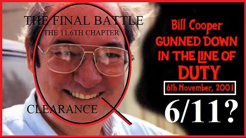 THE FINAL BATTLE- THE 11.6TH CHAPTER- IS HE ALIVE? WILLIAM COOPER. RIDICULOUS COINCIDENTAL DATES!
