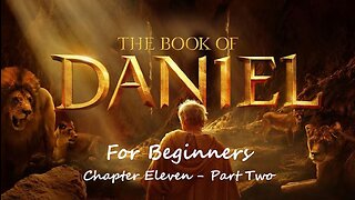 The Book of Daniel for Beginners - Chapter Eleven - Part Two