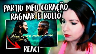 REACT - PARTIU MEU CORAÇÃO - Ragnar e Rollo...#vikings