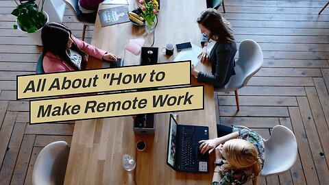 All About "How to Make Remote Work and Travel a Reality"