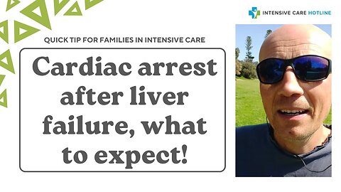Quick tip for families in Intensive Care: Cardiac arrest after liver failure, what to expect!