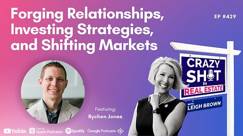 Forging Relationships, Investing Strategies, and Shifting Markets with Rychen Jones