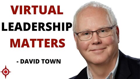 Virtual Leadership Matters: David Town