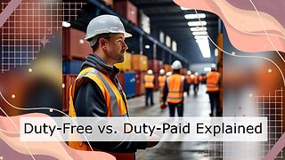 The Importer's Guide: Duty-Free vs. Duty-Paid Imports