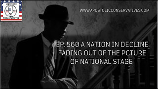 Ep. 560 A nation in decline fading out of the pcture of national stage