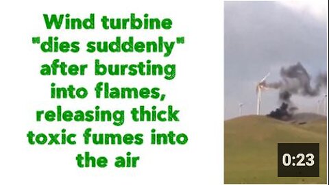 Wind turbine "dies suddenly" after bursting into flames, releasing thick toxic fumes into the air