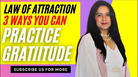 Law of Attraction: 3 ways you can practice Gratiitude