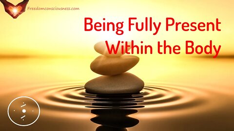 Being Fully Present Within the Body