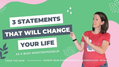 3 Statements That Will Change Your Life As A Busy MomtrepreneurFriday,